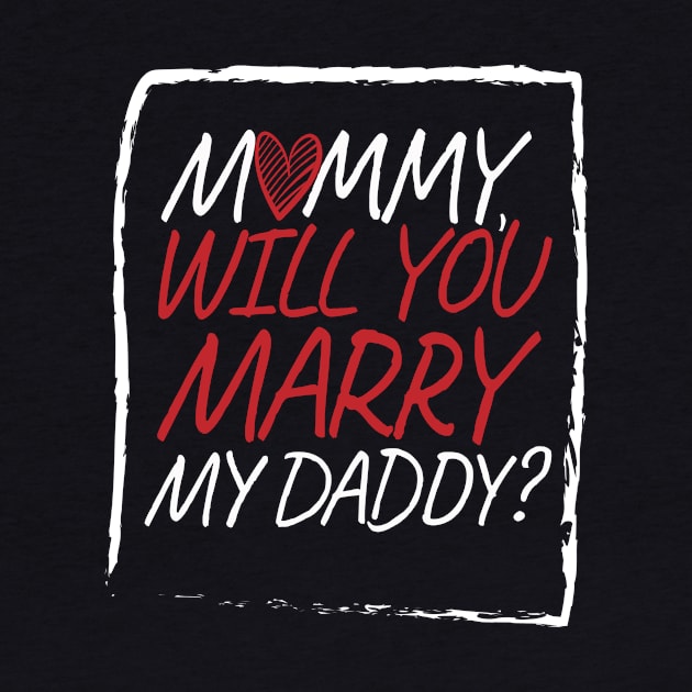 Mommy Will You Marry Daddy Marriage love by MooonTees